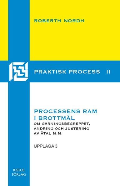 Processens ram i brottmål : om gärningsbegreppet, ändring och justering i åtal m.m.