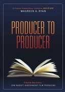 Producer to Producer: A Step-by-step Guide to Low-budget Independent Film Producing; Maureen A. Ryan; 2010