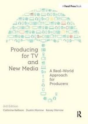 Producing for TV and new media : [a real-world approach for producers]; Cathrine Kellison; 2013