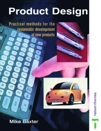 Product design : a practical guide to systematic methods of new product development; Mike Baxter; 1996