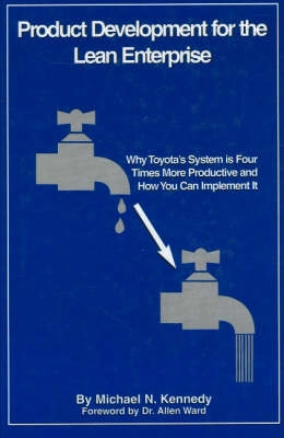 Product development for the lean enterprise : why Toyota's system is four times more productive and how you can implement it; Michael N. Kennedy; 2003