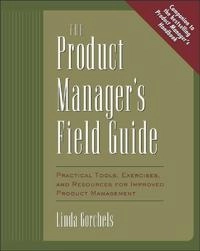 Product Manager's Field Guide; Linda Gorchels; 2003