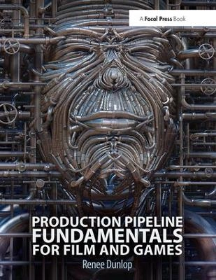 Production pipeline fundamentals for film and games; Renee Dunlop; 2014