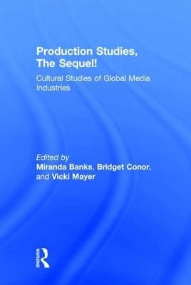 Production studies, the sequel! : cultural studies of global media industries; Miranda Banks, Bridget Conor, Vicki Mayer; 2016