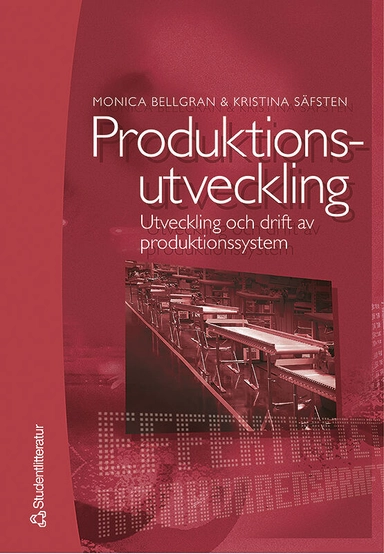 Produktionsutveckling : Utveckling och drift av produktionssystem; Monica Bellgran, Kristina Säfsten; 2005