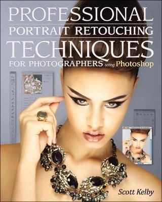 Professional portrait retouching techniques for photographers using Photoshop; Scott Kelby; 2011