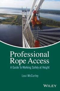 Professional Rope Access: A Guide To Working Safely at Height; Loui McCurley; 2016