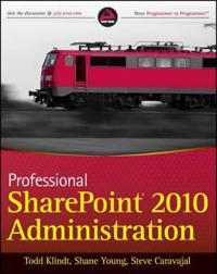 Professional SharePoint 2010 Administration; Todd Klindt, Shane Young, Steve Caravajal; 2010