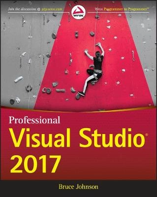 Professional Visual Studio 2017; Bruce Johnson; 2017