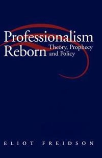 Professionalism reborn - theory, prophecy and policy; Eliot Freidson; 1994