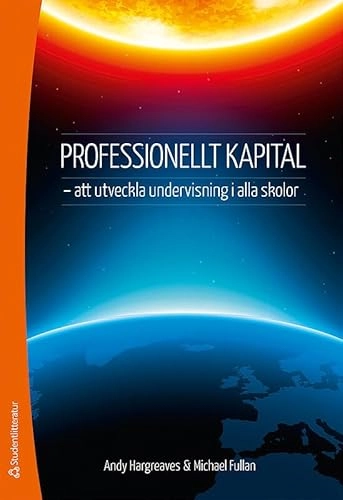 Professionellt kapital - - att utveckla undervisning i alla skolor; Andy Hargreaves, Michael Fullan; 2013