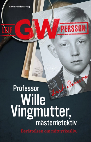 Professor Wille Vingmutter, mästerdetektiv : berättelsen om mitt yrkesliv; Leif G. W. Persson; 2018
