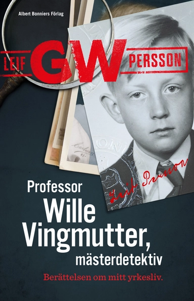 Professor Wille Vingmutter, mästerdetektiv : berättelsen om mitt yrkesliv; Leif G. W. Persson; 2019