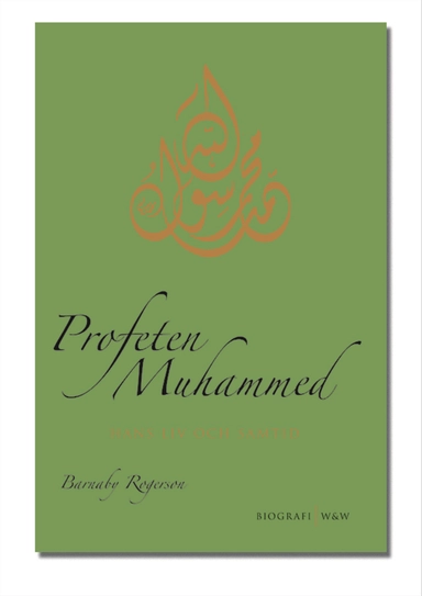 Profeten Muhammed : hans liv och samtid; Barnaby Rogerson; 2004