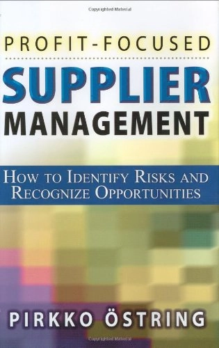 Profit-focused Supplier Management: How to Identify Risks and Recognize Opportunities; Pirkko Ostring; 2003