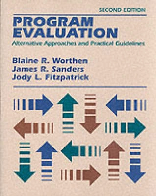 Program evaluation : alternative approaches and practical guidelines; Blaine R. Worthen; 1997