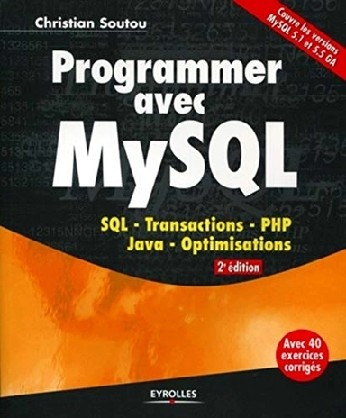 Programmer avec MySQL: SQL - transactions - PHP - Java - optimisationsCollection noire; Christian Soutou; 2011
