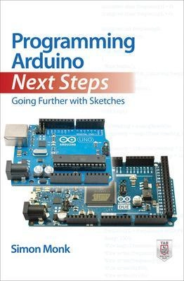Programming arduino next steps : going further with sketches; Simon Monk; 2013