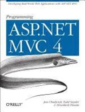 Programming ASP.NET MVC 4; Jess Chadwick, Devin Rader, Todd Snyder, Hrusikes Panda; 2012