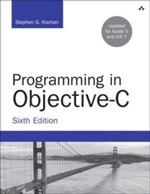 Programming in Objective-C; Stephen G. Kochan; 2013