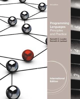 Programming languages : principles and practice; Kenneth C. Louden, Kenneth A. Lambert; 2012