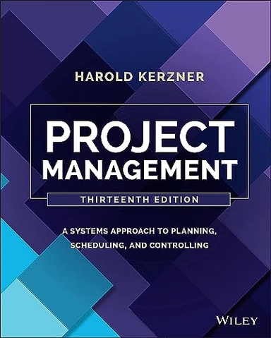 Project management : a systems approach to planning, scheduling, and controlling; Harold Kerzner; 2022