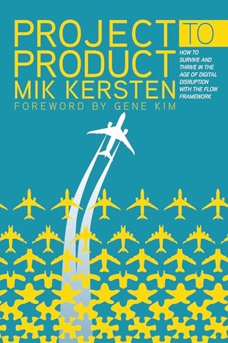 Project to product : how to survive and thrive in the age of digital disruption with the flow framework; Mik Kersten; 2018