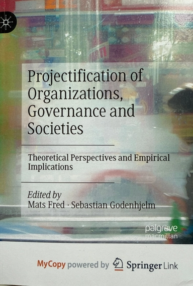 Projectification of Organizations, Governance and Societies : Theoretical Perspectives and Empirical Implications