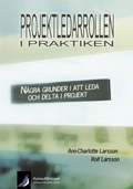 Projektledarrollen i praktiken : några grunder i att leda och delta i projekt