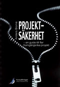 Projektsäkerhet : en guide till fler framgångsrika projekt; Anders Blomé; 2009