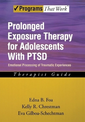 Prolonged exposure therapy for adolescents with PTSD : emotional processing of traumatic experiences : therapist guide