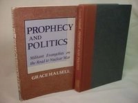 Prophecy and politics : militant evangelists on the road to nuclear war; Grace Halsell; 1986