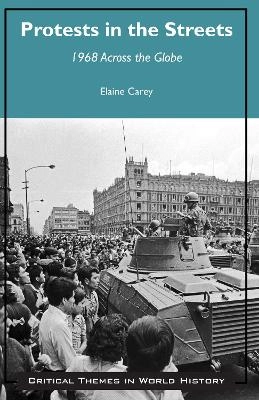 Protests in the streets : 1968 across the globe; Elaine Carey; 2016