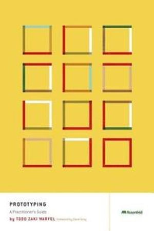 Prototyping : a practitioner's guide; Todd Zaki Warfel; 2009