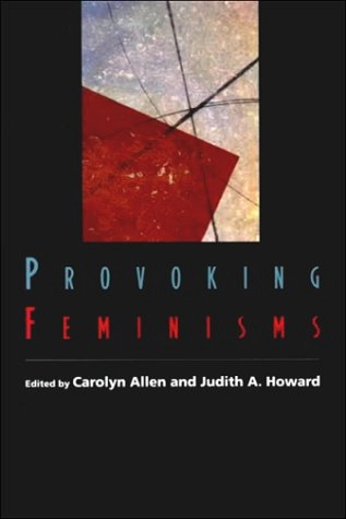 Provoking feminisms; Carolyn Allen, Judith A. Howard; 2000