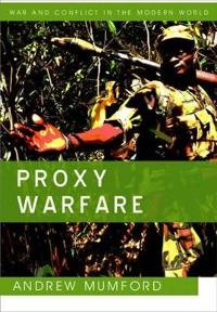 Proxy Warfare; Andrew Mumford; 2013