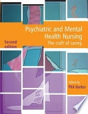 Psychiatric and mental health nursing : the craft of caring; Philip J. Barker; 2009
