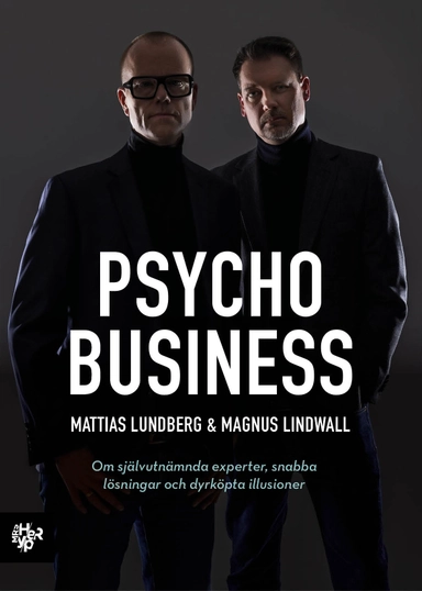 Psychobusiness : om självutnämnda experter, snabba lösningar och dyrköpta illusioner
