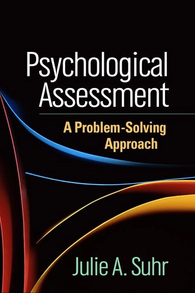 Psychological assessment : a problem-solving approach; Julie A. Suhr; 2015
