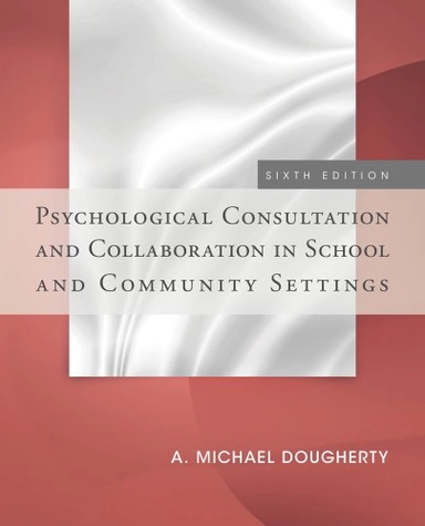 Psychological consultation and collaboration in school and community settings; A. Michael Dougherty; 2014