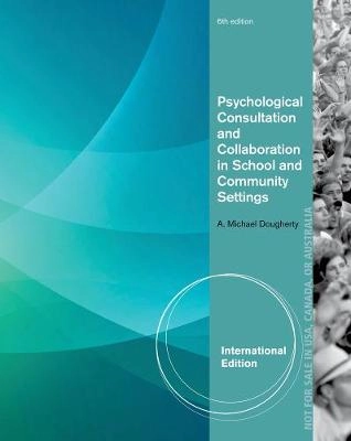 Psychological consultation and collaboration in school and community settings; A. Michael Dougherty; 2014