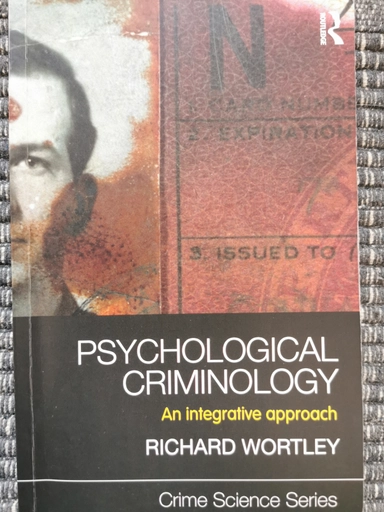 Psychological criminology : an integrative approach; Richard Wortley; 2011