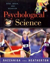 Psychological science : mind, brain, and behavior; Michael S. Gazzaniga, Todd F. Heatherton; 2003