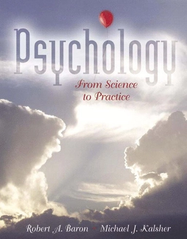 Psychology : from science to practice; Robert A. Baron, Michael J. Kalsher; 2005