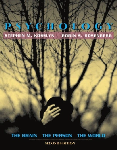Psychology : the brain, the person, the world; Stephen Michael Kosslyn, Robin S. Rosenberg; 2004