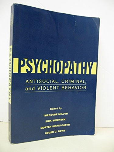 Psychopathy : antisocial, criminal, and violent behavior; Theodore Millon; 1998