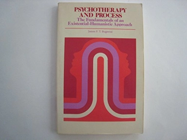 Psychotherapy and process : the fundamentals of an existential-humanistic approach; James F.T. Bugental; 1978