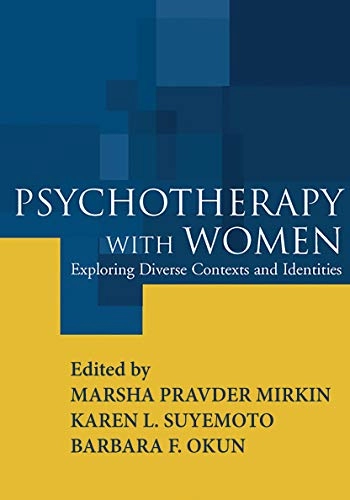 Psychotherapy with women : exploring diverse contexts and identities; Marsha Pravder Mirkin, Karen L. Suyemoto, Barbara F. Okun; 2005