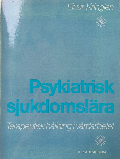 Psykiatrisk sjukdomslära och terapeutisk hållning i vårdarbetet; Einar Kringlen; 1980