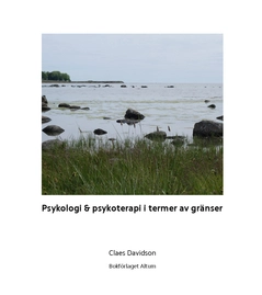 Psykologi & psykoterapi i termer av gränser; Claes Davidson; 2015